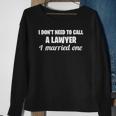 Womens Funny I Dont Need To Call A Lawyer I Married One Spouse Sweatshirt Gifts for Old Women