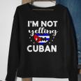 Womens Funny Im Not Yelling Im Cuban Flag Proud Gag Gift Sweatshirt Gifts for Old Women