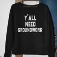 Yall Need Groundwork Sweatshirt Gifts for Old Women