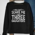 You Cant Scare Me I Have Three Daughters Funny Fathers Day Sweatshirt Gifts for Old Women
