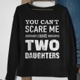 You Cant Scare Me I Have Two Daughters V2 Sweatshirt Gifts for Old Women