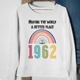60 Birthday Making The World A Better Place Since 1962 Sweatshirt Gifts for Old Women