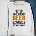 A Day Without Beer Why Risk It Funny Saying Beer Lover Drinker Sweatshirt Gifts for Old Women