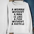 A Woman Without A Man Is Like A Fish Without A Bicycle Sweatshirt Gifts for Old Women