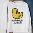 Addicted To Quack Sweatshirt Gifts for Old Women