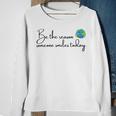 Be The Reason Someone Smiles Today Cute Happy Earth Sweatshirt Gifts for Old Women