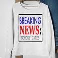 Breaking News - Nobody Cares Sweatshirt Gifts for Old Women