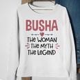 Busha Grandma Gift Busha The Woman The Myth The Legend Sweatshirt Gifts for Old Women