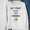 But First Wash Your Hands Funny Baby Gift Funny Pregnancy Gift Funny Baby Shower Gift Sweatshirt Gifts for Old Women