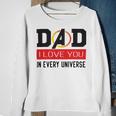 Dad I Love You In Every Universe Sweatshirt Gifts for Old Women