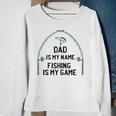 Dad Is My Name Fishing I My Game Sarcastic Fathers Day Sweatshirt Gifts for Old Women