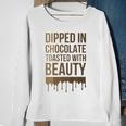Dipped In Chocolate Toasted With Beauty Melanin Black Women Sweatshirt Gifts for Old Women
