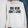 Dog Hair Dont Care Sweatshirt Gifts for Old Women