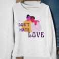 Dont Hate Love Sweatshirt Gifts for Old Women