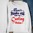 Dont Make Me Use My Curling Voice Sweatshirt Gifts for Old Women