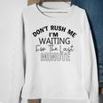 Dont Rush Me Im Waiting For The Last Minute Funny Womens Tee Sarcastic Gift For Girlfriend Cute Gift Last Minute Gift Sweatshirt Gifts for Old Women