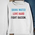 Drink Water Love Hard Fight Racism Sweatshirt Gifts for Old Women