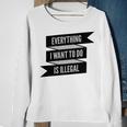 Everything I Want To Do Is Illegal Sticker Design Everything I Want To Do Is Illegal Stickers Sweatshirt Gifts for Old Women