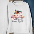 Feminist Girls Just Wanna Have Fundamental Rights Sweatshirt Gifts for Old Women