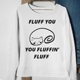 Fluff You You Fluffin Fluff Rude Cat Sweatshirt Gifts for Old Women