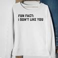 Fun Fact I Dont Like You V2 Sweatshirt Gifts for Old Women