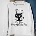 Funny Cat Its Fine Im Fine Everything Is Fine Its Fine Im Fine Sweatshirt Gifts for Old Women