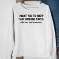 Funny I Want You To Know That Someone Cares Not Me But Someone Sweatshirt Gifts for Old Women