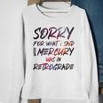 Funny Sorry For What I Said When Mercury Was In Retrograde Sweatshirt Gifts for Old Women