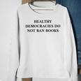 Healthy Democracies Do Not Ban Books V2 Sweatshirt Gifts for Old Women