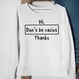 Hi Dont Be Racist Thanks V2 Sweatshirt Gifts for Old Women