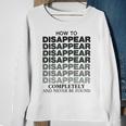 How To Disappear Completely And Never Be Found Sweatshirt Gifts for Old Women