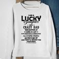 I Am A Lucky Daughter I Have A Crazy Dad V2 Sweatshirt Gifts for Old Women