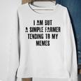 I Am But A Simple Farmer Tending To My Memes V2 Sweatshirt Gifts for Old Women