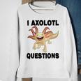 I Axlotl Questions Cute Axlotl Sweatshirt Gifts for Old Women