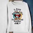 I Really Like Freezing Cold Penguin Ok Sweatshirt Gifts for Old Women