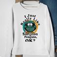 I Really Like Surgeon Penguin Ok Sweatshirt Gifts for Old Women