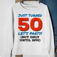 Just Turned 50 Party Until 9Pm Funny 50Th Birthday Gag Gift V2 Sweatshirt Gifts for Old Women