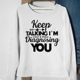 Keep Talking Im Diagnosing You 89 Trending Shirt Sweatshirt Gifts for Old Women