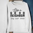 Like A Good Neighbor Stay Over There Sweatshirt Gifts for Old Women