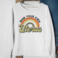 Mind Your Own Uterus Rainbow My Uterus My Choice Sweatshirt Gifts for Old Women