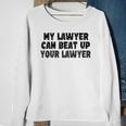 My Lawyer Can Beat Up Your Lawyer Sweatshirt Gifts for Old Women