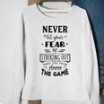 Never Let The Fear Of Striking Out Keep You From Playing The Game Sweatshirt Gifts for Old Women