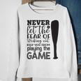 Never Let The Fear Of Striking Out Keep You From Playing The Game Sweatshirt Gifts for Old Women