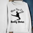 Official Wow You Can Really Dance - Dance Lover Idea Sweatshirt Gifts for Old Women