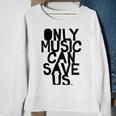 Only Music Can Save Us Sweatshirt Gifts for Old Women