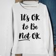 Positive Sayings Its Ok To Be Not Ok Graphic 288 Trending Shirt Sweatshirt Gifts for Old Women