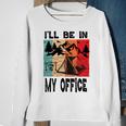 Premium Ill Be In My Office - Camping Sweatshirt Gifts for Old Women