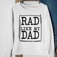 Rad Like My Dad Matching Father Son Daughter Kids Sweatshirt Gifts for Old Women