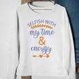 Selfish With My Time And Energy Sweatshirt Gifts for Old Women