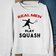 Squash Men Sport Awesome Idea Real Men Play Squash Sweatshirt Gifts for Old Women